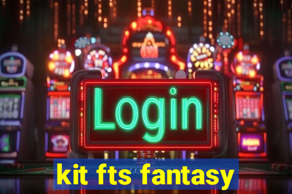 kit fts fantasy